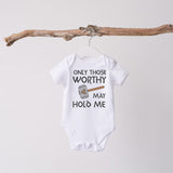 Only Those Worthy May Hold Me,   Baby Grow For Boy or Girl