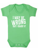 I Maybe Wrong But I Doubt It Baby Boy Girl Unisex Short Sleeve Bodysuit