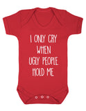 I Only Cry When Ugly People Hold Me Baby Boy Girl Unisex Short Sleeve Bodysuit