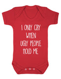 I Only Cry When Ugly People Hold Me Baby Boy Girl Unisex Short Sleeve Bodysuit