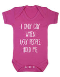 I Only Cry When Ugly People Hold Me Baby Boy Girl Unisex Short Sleeve Bodysuit