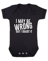 I Maybe Wrong But I Doubt It Baby Boy Girl Unisex Short Sleeve Bodysuit