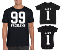 99 Problems I Ain't One Father And Baby/Toddler Matching Outfits (Sold Separately)