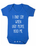 I Only Cry When Ugly People Hold Me Baby Boy Girl Unisex Short Sleeve Bodysuit