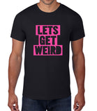 Lets Get Weird Neon Print Mens T Shirt