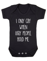 I Only Cry When Ugly People Hold Me Baby Boy Girl Unisex Short Sleeve Bodysuit